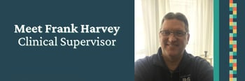 Meet Frank Harvey, Clinical Supervisor
